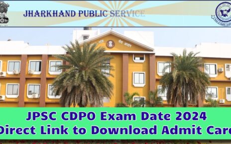 JPSC CDPO Exam Date 2024, Registration Process, Admit Card से सम्बंधित पूरी जानकारी!