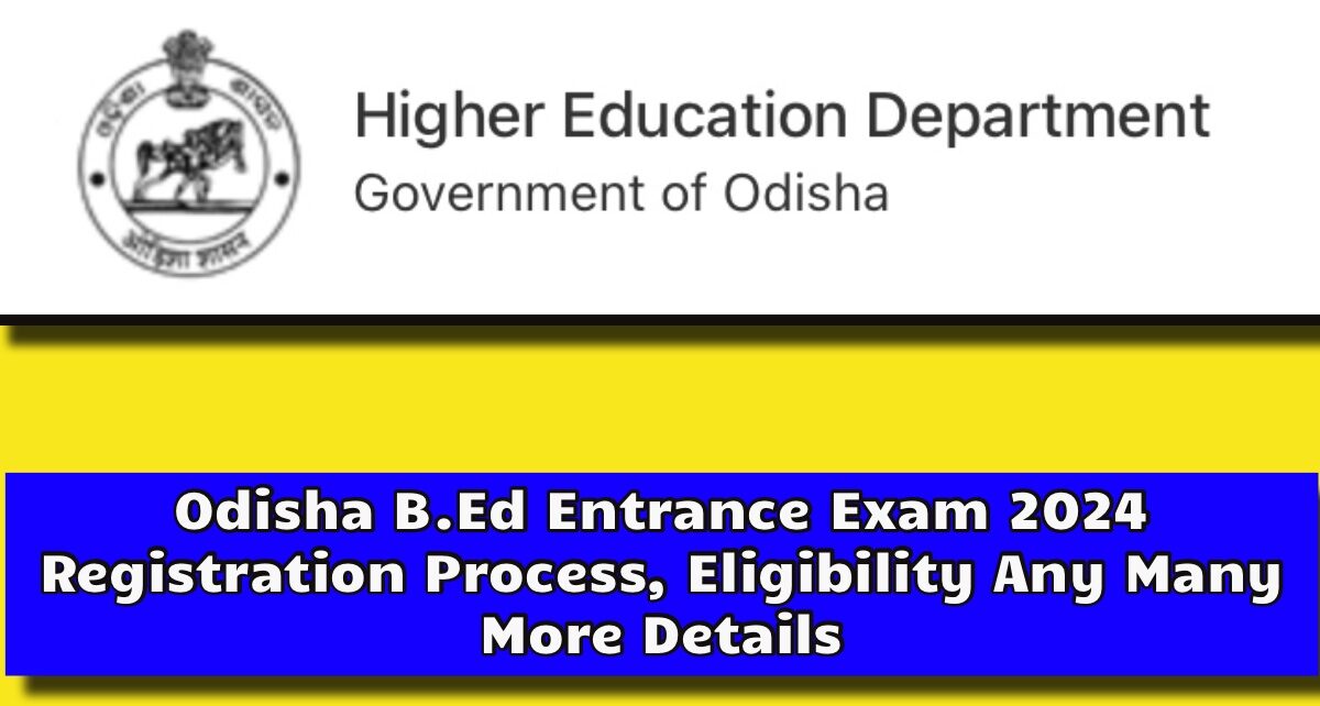 Odisha B.Ed Entrance Exam 2024, यहाँ से देखें! उड़ीसा बीएड की परीक्षा से संबंधित पूरी जानकारी